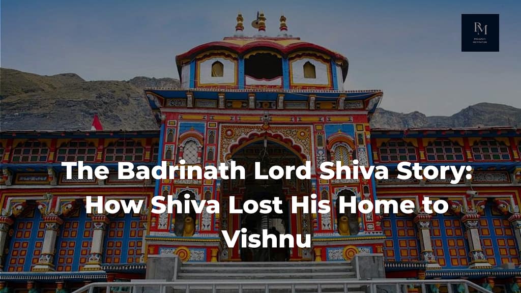 The Badrinath Lord Shiva Story: How Shiva Lost His Home to Vishnu