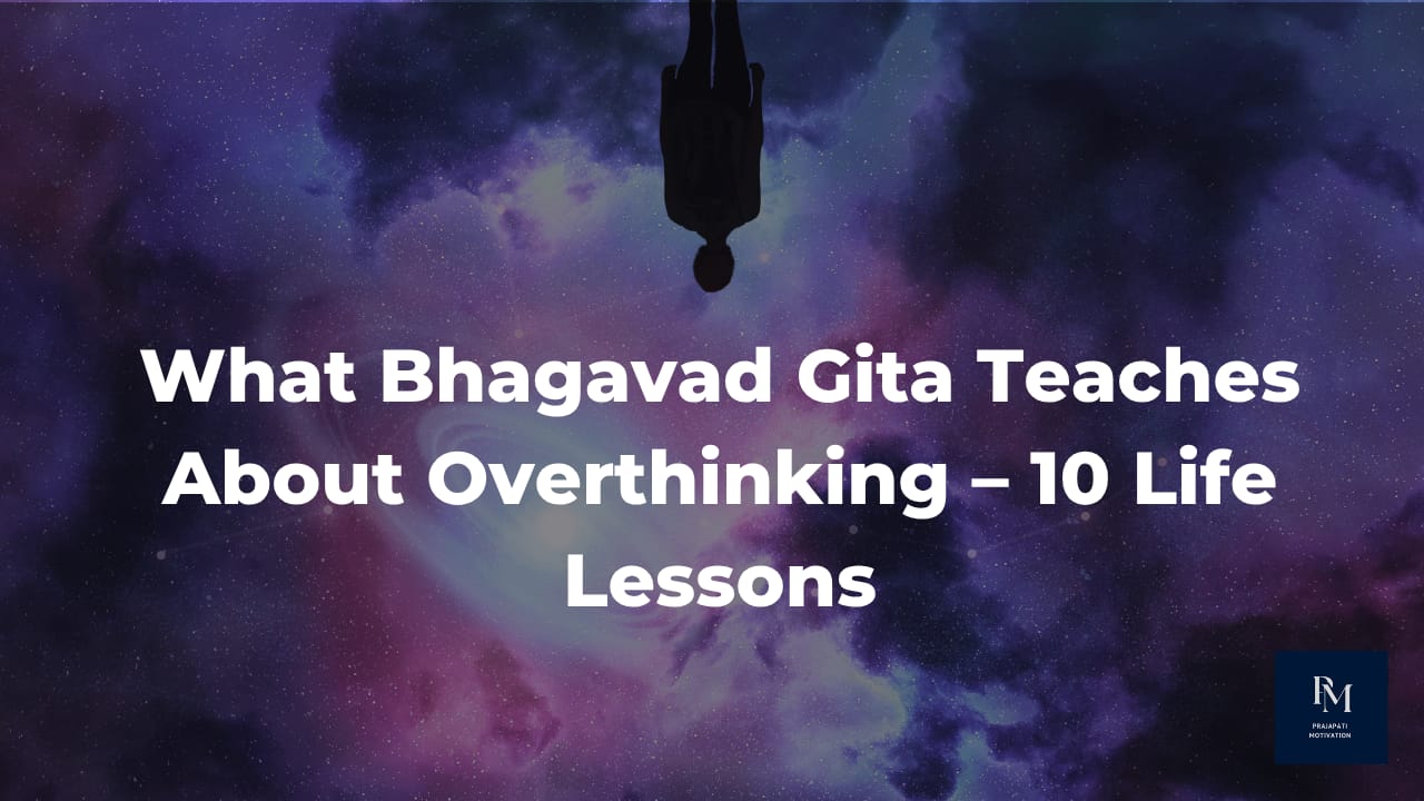 What Bhagavad Gita Teaches About Overthinking – 10 Life Lessons