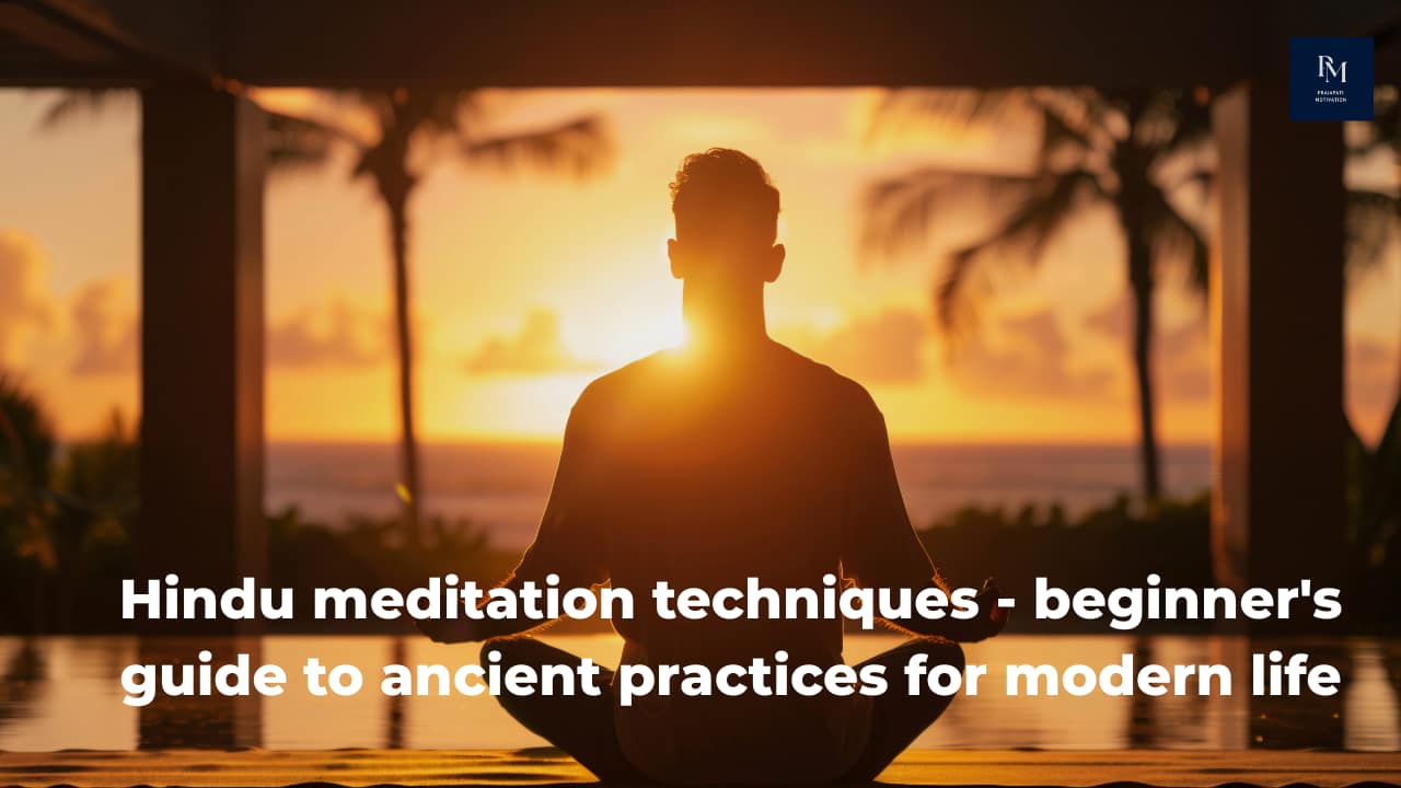 Hindu meditation techniques - beginner's guide to ancient practices for modern life